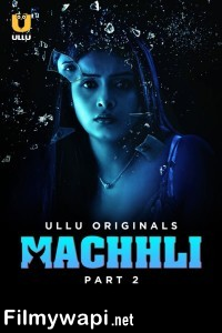 Machhli (2024) Part 2 Ullu Hindi Unrated Web Series