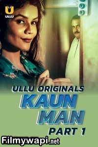 Kaun Man (2024) Ullu Hindi Unrated Web Series poster