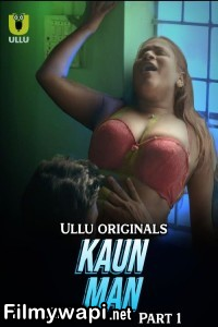 Kaun Man (2024) Ullu Hindi Unrated WebSeries