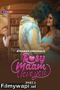 Rosy Maam I Love You (2024) Part 3 Atrangii Hindi Unrated Web Series poster