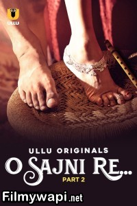 O Sajni Re (2024) Part 2 Ullu Hindi Unrated Web Series poster