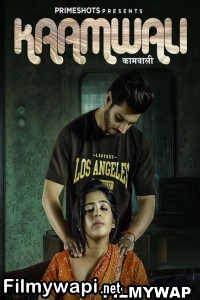 Kaamwali (2023) Primeshots Original Hindi Hot Webseries poster