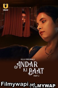 Andar Ki Baat (2023) Part 2 Ullu Original Hindi Hot Webseries