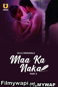 Maa Ka Naka (2023) Part 2 Ullu Original Hindi Hot Webseries