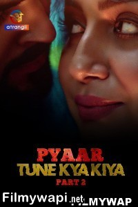 Pyaar Tune Kya Kiya (2023) Part 2 Atrangii Original Hindi Hot Webseries poster