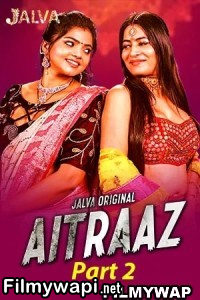 Aitraaz (2023) Part 2 Jalva Original Hindi Hot Webseries