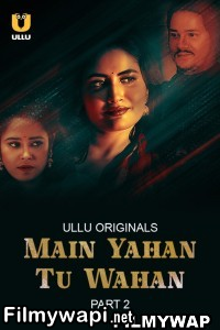 Main Yahan Tu Wahan Part 2 (2024) Ullu Original