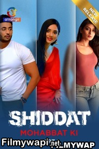 Shiddat Mohabbat Ki (2024) Atrangii Hindi Unrated Webseries