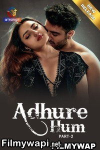 Adhure Hum (2024) Part 2 Atrangii Hindi Unrated Web Series